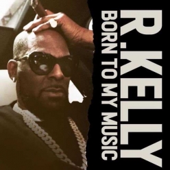 R. Kelly - Born To My Music